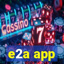 e2a app